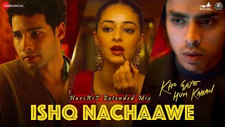 Ishq Nachaawe - Rashmeet Kaur, Yashraj | Kho Gaye Hum Kahan (HarsXiT Extended Mix)