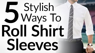 5 Stylish Ways To Roll Shirt Sleeves l Dress Shirt Sleeve Rolling Video Tutorial For Men