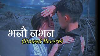 Bhanau Nabhanau(भनौ नभनौ)||Nepali Song (Slowed Reverb)#song #nepalisong