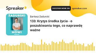 133: Kryzys środka życia - o poszukiwaniu tego, co naprawdę ważne