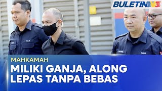 MAHKAMAH | Along Cham Dilepas Tanpa Bebas Kes Miliki Ganja