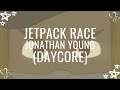 Jetpack Race - Jonathan Young | Daycore/Slowed Down