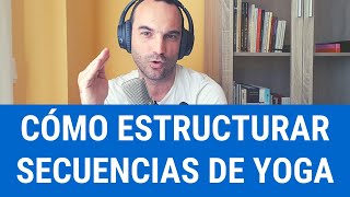 Cómo estructurar secuencias de Yoga