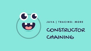Java | Tracing: More Constructor Chaining