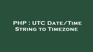 PHP : UTC Date/Time String to Timezone