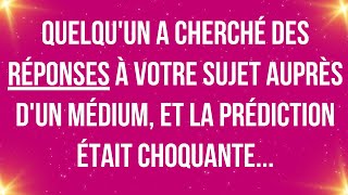 Quelqu'un a cherché des réponses à votre sujet auprès d'un médium, et la prédiction était choquante.