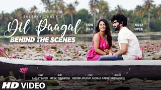 Dil Paagal (Behind The Scenes) - Laqshay Kapoor, Roshni Walia | Mukund Suryawanshi | Bhushan Kumar