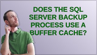 Dba: Does the SQL Server backup process use a buffer cache?
