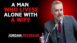 '' A MAN WHO LIVES ALONE WITH  A WIFE ''  | JORDAN PETERSON | MOTIVATIONAL SPEECH