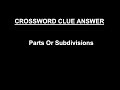 Parts Or Subdivisions Crossword Clue Answer (SOLVED)