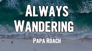 Papa Roach - Always Wandering (Lyrics)