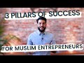 The 3 Pillars Of Success For Muslim Entrepreneurs