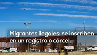 #AgendaMundial | Migrantes en EU tienen dos opciones: inscribirse a un registro o ir a la cárcel