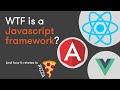WTF is a Javascript framework?