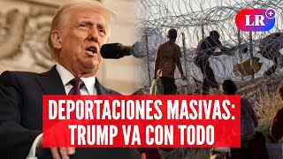 DEPORTACIONES masivas: TRUMP busca EXPULSAR MILLONES de INDOCUMENTADOS | #LR