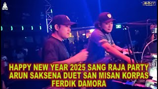 HAPPY NEW YEAR 2025 SANG RAJA PARTY ARUN SAKSENA DUET SAN MISAN KORPAS FERDIK DAMORA