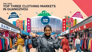 Top 3 Clothing Markets in Guangzhou You Can’t Miss in 2025.