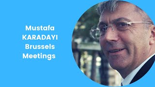 Mustafa KARADAYI Brussels Meetings