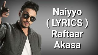 Naiyyo ( LYRICS ) | Akasa & Raftaar