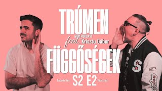 TRÚMEN - FÜGGŐSÉGEK S2E2 Törőcsik Dani • Tóth Szabi feat Krisztu Gábor