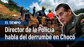 General Salamanca habla de la labor de policías en derrumbe en Chocó | El Tiempo