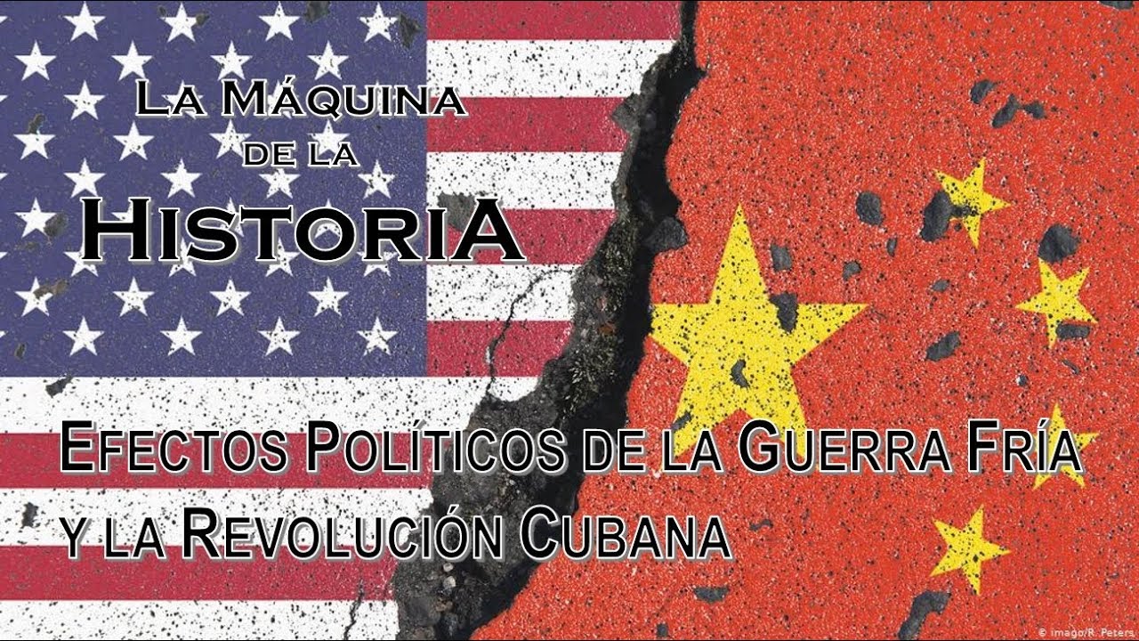 EFECTOS POLÍTICOS DE LA GUERRA FRÍA Y LA REVOLUCIÓN CUBANA - YouTube