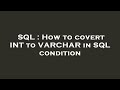 SQL : How to covert INT to VARCHAR in SQL condition