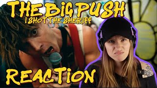 The Big Push - “I Shot the Sheriff” REACTION