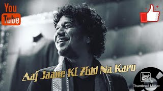 Aaj Jaane Ki Zidd Na Karo(Lyrics) - Papon .....Special Thanks To Papon