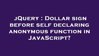 jQuery : Dollar sign before self declaring anonymous function in JavaScript?