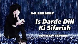 Is Darde Dill Ki Sifarish (Yaariyan) Slowed+Reverb | S-R Official