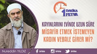 Kayınlarını evinde uzun süre misafir etmek istemeyen kadın vebale girer mi? / Birfetva