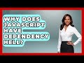 Why Does JavaScript Have Dependency Hell? - JavaScript Toolkit