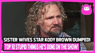 Sister Wives: Kody Brown's Top 10 Stupidest Moments From the Show