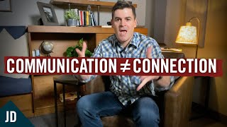 Why Communication is NOT Connection! (How to Truly Connect With Others)