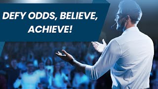 Motivational Speech: Defy Odds, Believe, Achieve Unparalleled Success!