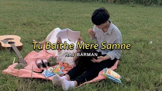 Tu Baithe Mere Samne [Lyrics] Raj Barman
