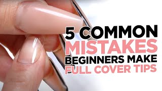 5 Common Mistakes Beginners Make With Full Cover Tips