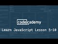 Codecademy: Learn JavaScript: Introduction: Exercises 5-10