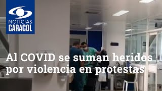 Al COVID se suman heridos por violencia en protestas: crítica situación en UCI del Valle del Cauca