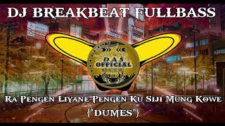 Dj Ra Pengen Liyane Pengen Ku Siji Mung Kowe Breakbeat Fullbass Terbaru 2023 | DUMES