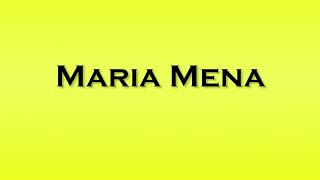 Pronunciation of Maria Mena