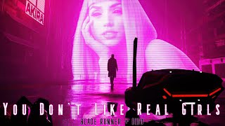 You Don't Like Real Girls... | Dido x Blade Runner 2049