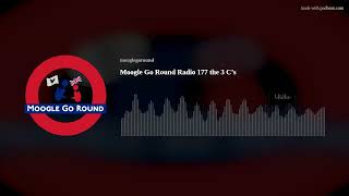 Moogle Go Round Radio 177 the 3 C’s