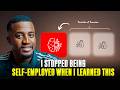I Stopped Being Self Employed When I Learned This