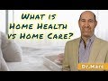 What is Home Health vs. Home Care? | Dr. Marc