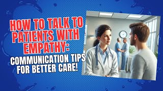 How to Talk to Patients with Empathy: Communication Tips for Better Care!