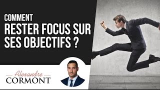 Comment rester focus sur ses objectifs : LA technique ULTIME pour réaliser vos rêves !