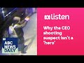 Why the CEO shooting suspect isn’t a 'hero' | ABC News Daily podcast