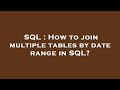 SQL : How to join multiple tables by date range in SQL?